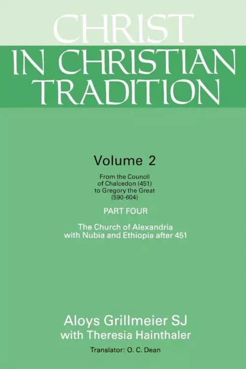 Christ in Christian Tradition: From the Council of Chalcedon (451) to Gregory the Great (590-604) Part Four the Church of Alexandria with Nubia and E