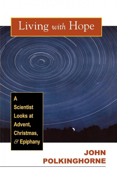 Living with Hope: A Scientist Looks at Advent, Christmas, and Epiphany