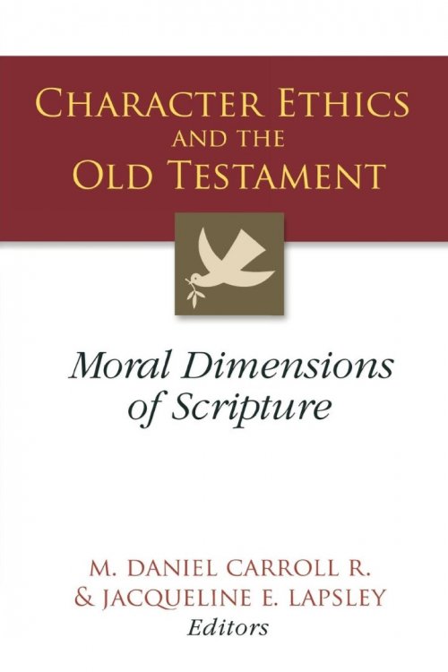 Character Ethics and the Old Testament: Moral Dimensions of Scripture