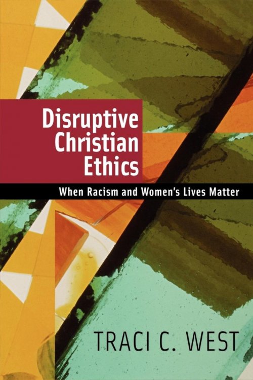 Disruptive Christian Ethics: When Racism and Women's Lives Matter