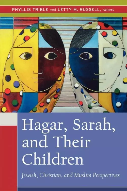 Hagar, Sarah, And Their Children: Jewish, Christian, And Muslim Perspectives