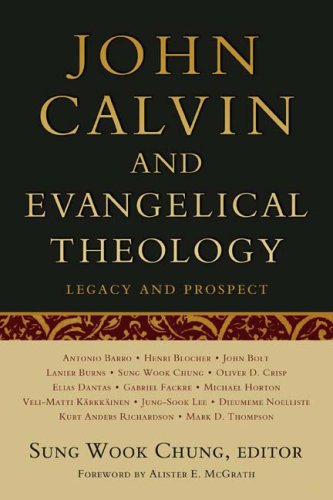 John Calvin and Evangelical Theology: Legacy and Prospect: In Celebration of the Quincentenary of John Calvin