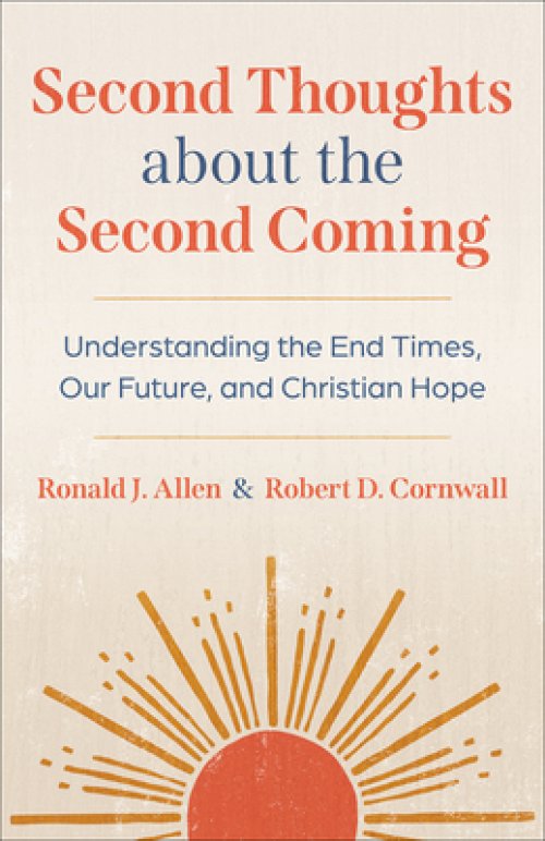 Second Thoughts about the Second Coming: Understanding the End Times, Our Future, and Christian Hope