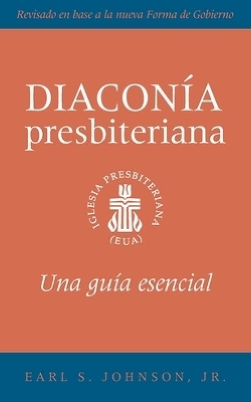 The Presbyterian Deacon, Updated Spanish Edition: An Essential Guide