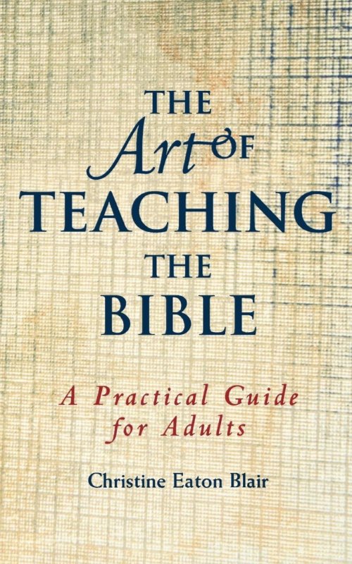 The Art of Teaching the Bible: A Practical Guide