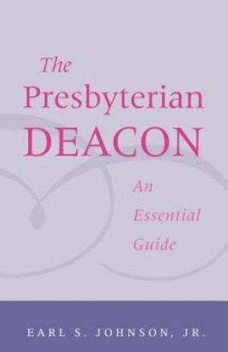 Presbyterian Deacon: An Essential Guide