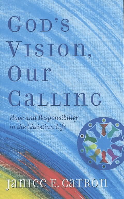 God's Vision, Our Calling: Hope and Responsibility in the Christian Life