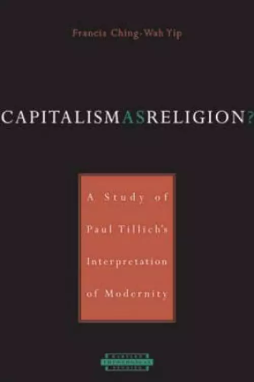 Capitalism As Religion? A Study Of Paul Tillich's Interpretation Of Modernity