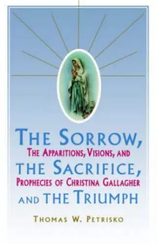 Sorrow, the Sacrifice, and the Triumph: The Apparitions, Visions, and Prophecies of Christina Gallagher