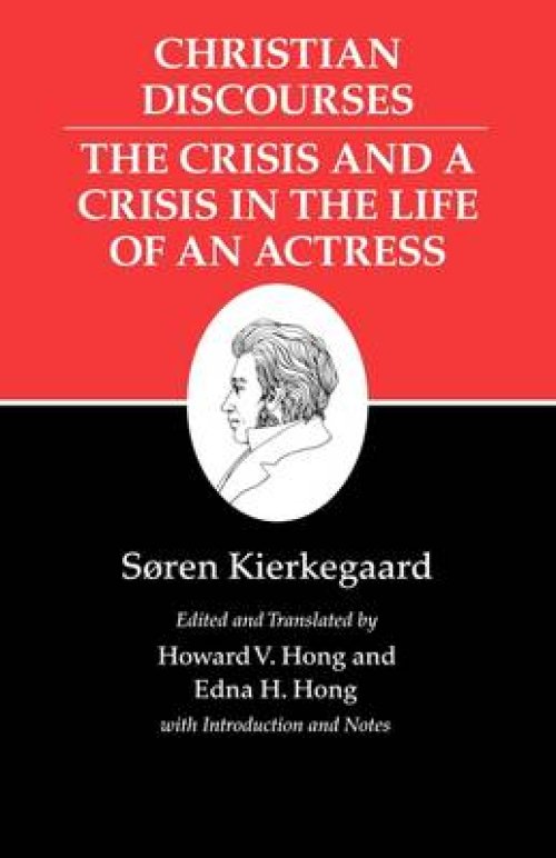 Kierkegaard's Writings, XVII, Volume 17: Christian Discourses: The Crisis and a Crisis in the Life of an Actress.