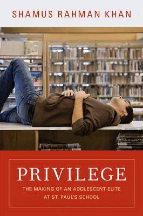 Privilege: The Making of an Adolescent Elite at St. Paul's School