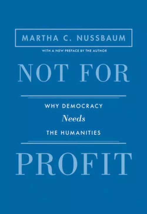 Not for Profit: Why Democracy Needs the Humanities - Updated Edition