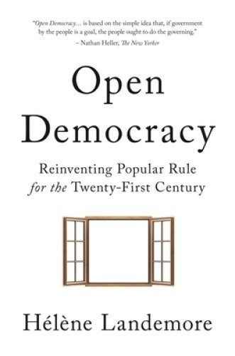 Open Democracy – Reinventing Popular Rule for the Twenty–First Century