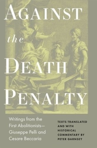 Against the Death Penalty – Writings from the First Abolitionists – Giuseppe Pelli and Cesare Beccaria