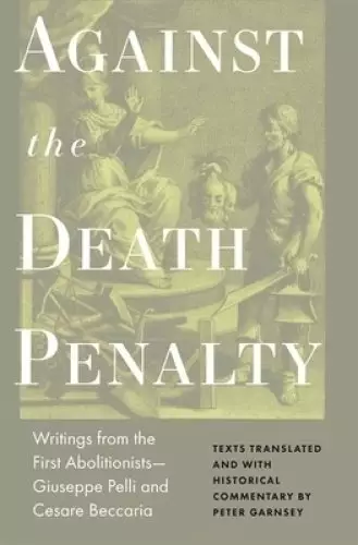 Against the Death Penalty – Writings from the First Abolitionists – Giuseppe Pelli and Cesare Beccaria