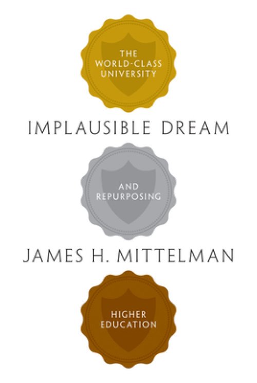 Implausible Dream: The World-Class University and Repurposing Higher Education