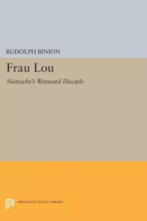 Frau Lou: Nietzsche's Wayward Disciple