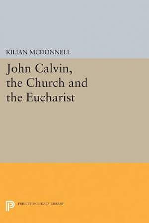 John Calvin, the Church and the Eucharist