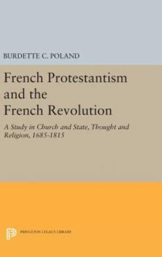 French Protestantism and the French Revolution: A Study in Church and State, Thought and Religion, 1685-1815