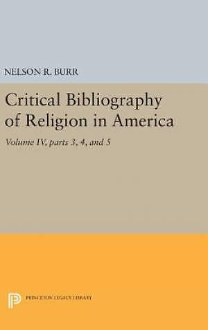 Critical Bibliography of Religion in America, Volume Iv, Parts 3, 4, and 5