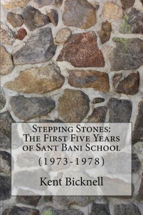 Stepping Stones: The First Five Years of Sant Bani School: 1973-1978