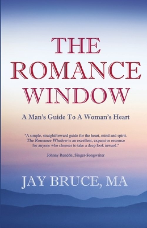 The Romance Window: A Man's Guide to a Woman's Heart