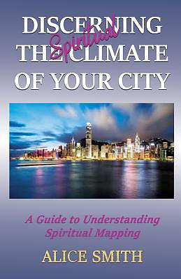 Discerning The Spiritual Climate Of Your City: A Guide to Understanding Spiritual Mapping