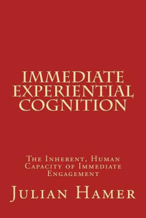 Immediate Experiential Cognition: The Inherent Human Capacity of Immediate Engagement