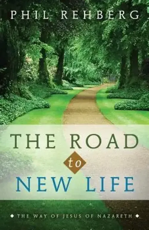 The Road to New Life: The Way Of Jesus Of Nazareth