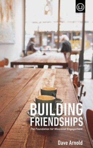 Building Friendships: The Foundation For Missional Engagement