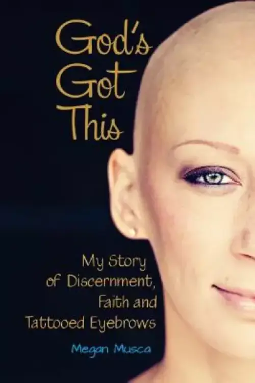 God's Got This: My Story of Discernment, Faith and Tattooed Eyebrows