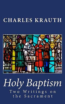 Holy Baptism: Two Writings on the Sacrament