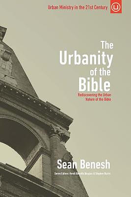 The Urbanity of the Bible: Rediscovering the Urban Nature of the Bible