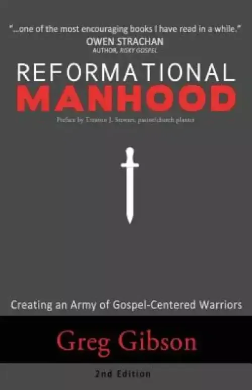 Reformational Manhood: Creating a Culture of Gospel-Centered Warriors