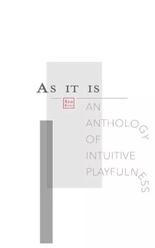 As It Is: An Anthology of Intuitive Playfulness