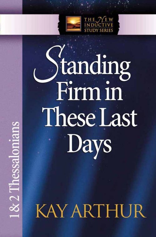 Standing Firm in These Last Days: 1 & 2 Thessalonians