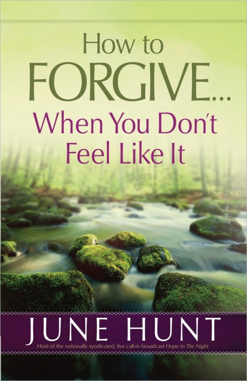 How to Forgive...When You Don't Feel Like It