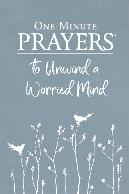 One-Minute Prayers to Unwind a Worried Mind