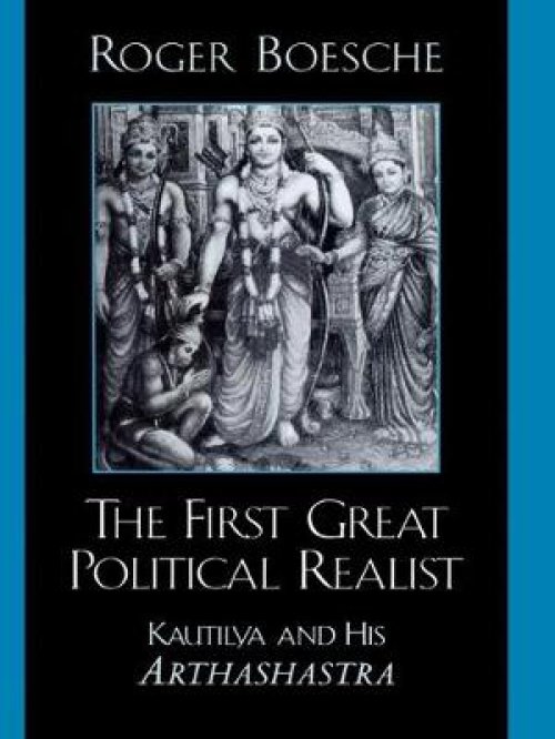 First Great Political Realist: Kautilya and His Arthashastra