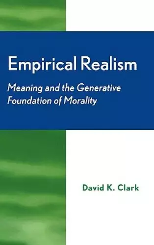 Empirical Realism: Meaning and the Generative Foundation of Morality