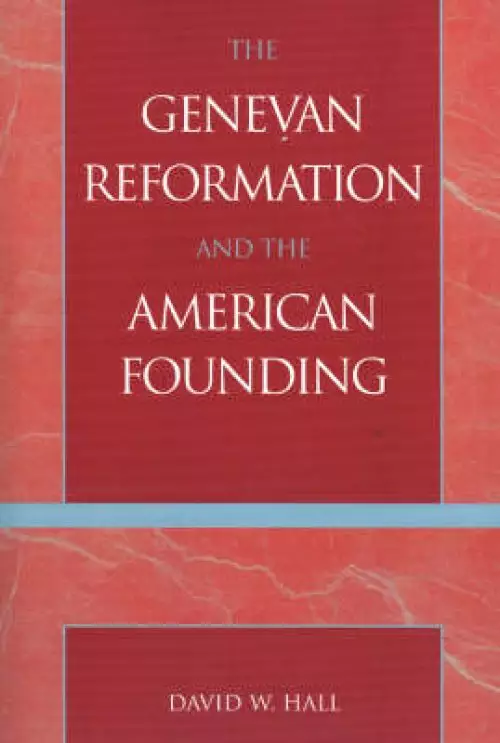 The Genevan Reformation and the American Founding