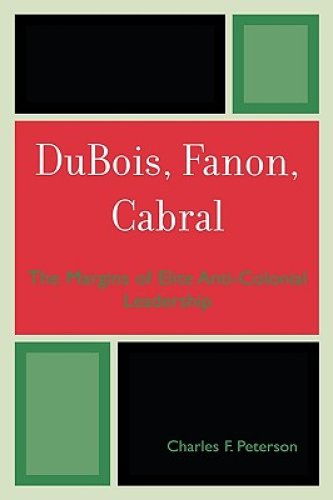 Dubois, Fanon, Cabral: The Margins of Elite Anti-Colonial Leadership