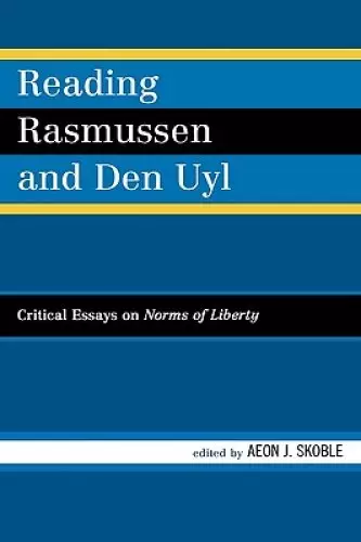 Reading Rasmussen and Den Uyl: Critical Essays on Norms of Liberty