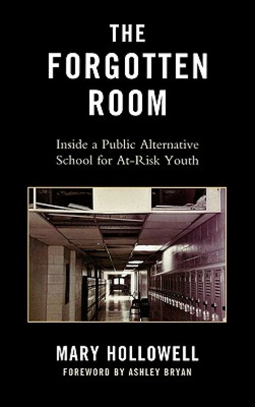 The Forgotten Room : Inside a Public Alternative School for At-Risk Youth