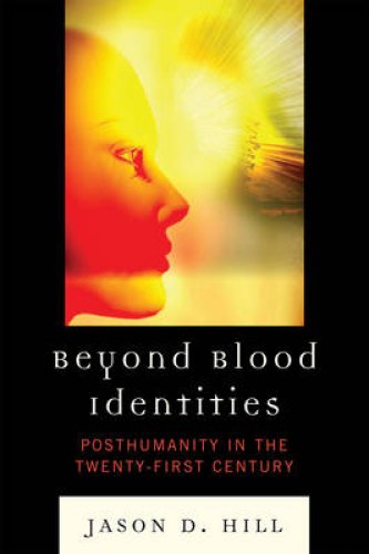 Beyond Blood Identities: Posthumanity in the Twenty First Century