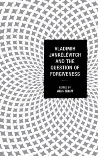 Vladimir Jankelevitch and the Question of Forgiveness