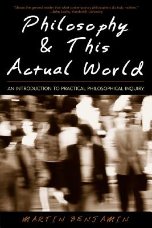 Philosophy & This Actual World: An Introduction to Practical Philosophical Inquiry