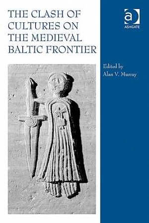 The Clash of Cultures on the Medieval Baltic Frontier