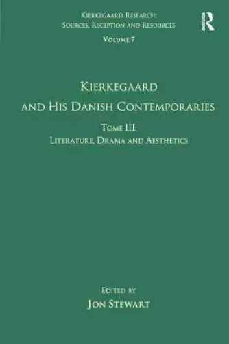 Volume 7, Tome III: Kierkegaard and His Danish Contemporaries - Literature, Drama and Aesthetics