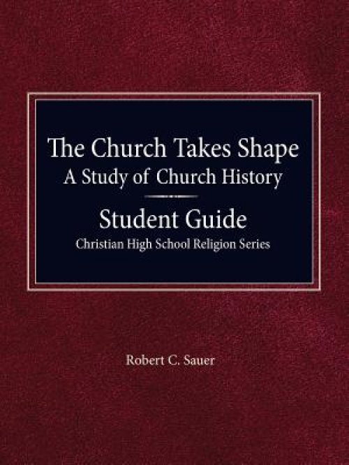 The Church Takes Shape, A Study of Church History - Student Guide